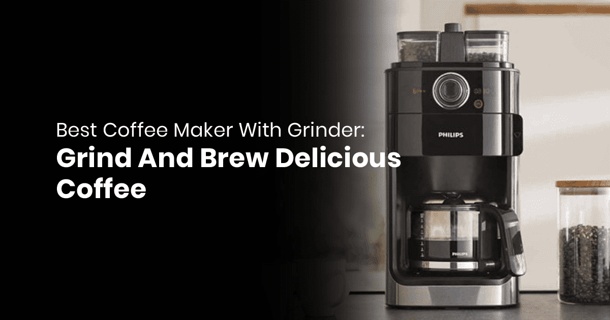 Grind And Brew Delicious Coffee: Best Coffee Maker With Grinder in 2019