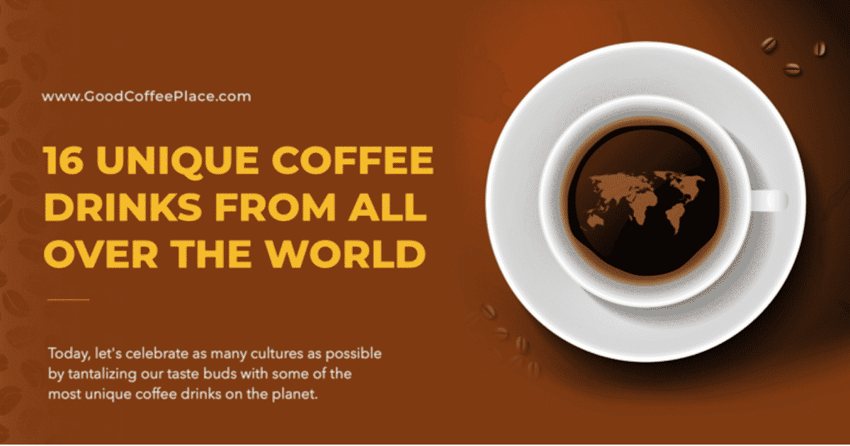 16 Unique Coffee Drinks From All Over the World