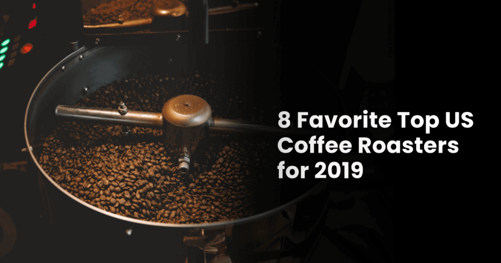 8 Top Favorite Coffee Roasters 2019