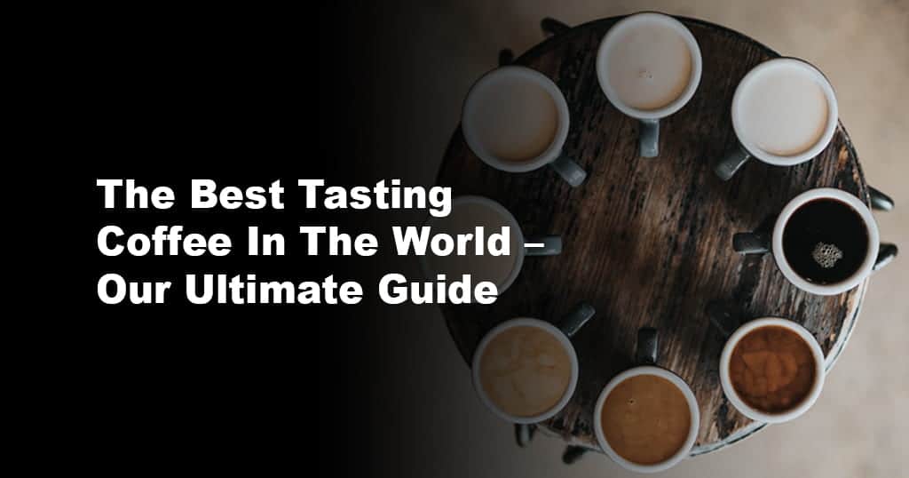 The Best Tasting Coffee In The World