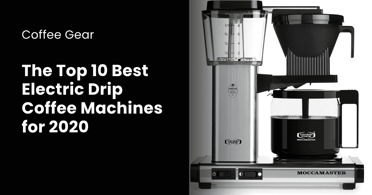 Top 10 Best Electric Drip Coffee Machines for 2020